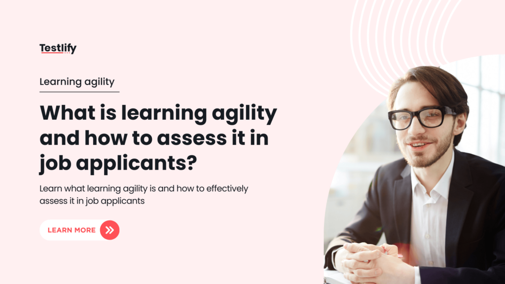 What is learning agility and how to assess it in job applicants