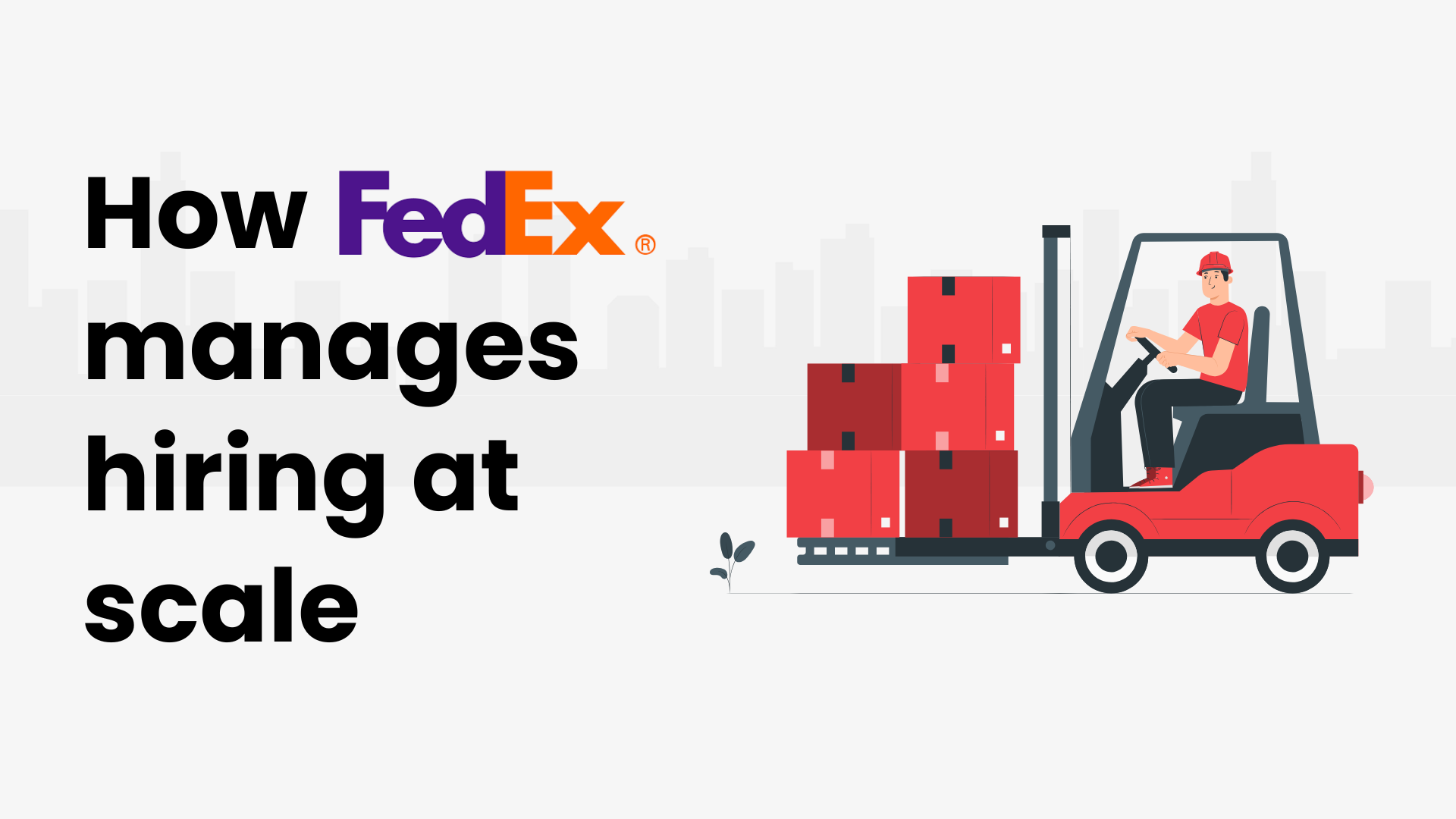 How FedEx hires at scale- mass recruiting